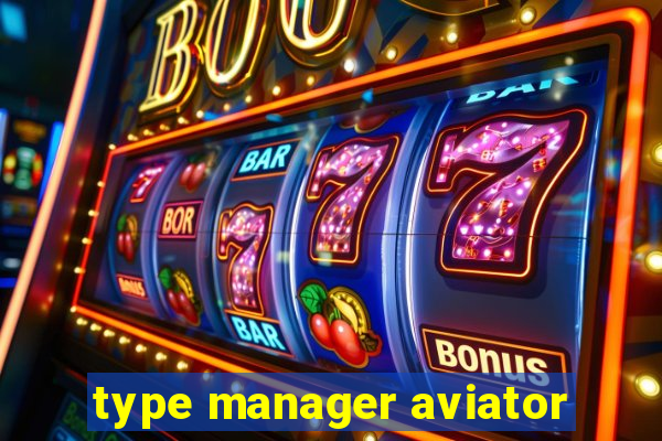 type manager aviator